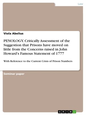 cover image of PENOLOGY. Critically Assessment of the Suggestion that Prisons have moved on little from the Concerns raised in John Howard's Famous Statement of 1777